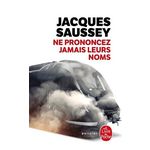 NE PRONONCEZ JAMAIS LEURS NOMS, Saussey Jacques