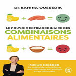 LE POUVOIR EXTRAORDINAIRE DES COMBINAISONS ALIMENTAIRES. MIEUX DIGERER, LA METHODE SCIENTIFIQUE POUR RETROUVER SON ENERGIE ET SA SILHOUETTE, Oussedik Kahina
