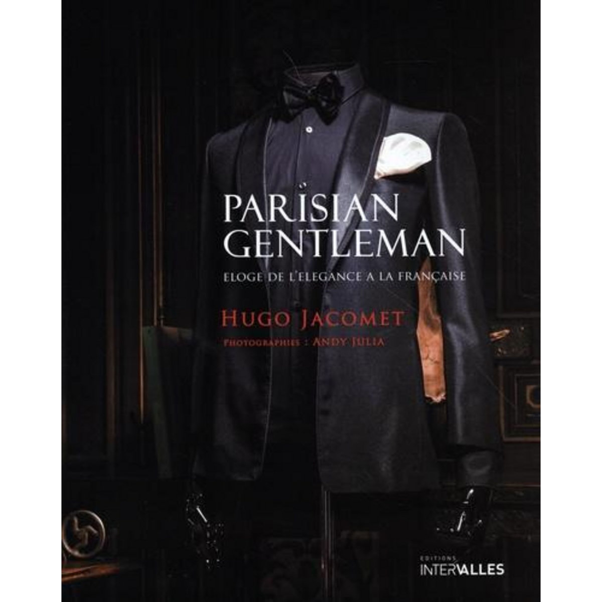 PARISIAN GENTLEMAN. ELOGE DE L'ELEGANCE A LA FRANCAISE, Jacomet Hugo