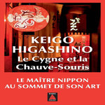 LE CYGNE ET LA CHAUVE-SOURIS, Higashino Keigo