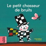 LE PETIT CHASSEUR DE BRUITS, Poillevé Sylvie