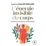 L'ENERGIE INVISIBLE DU CORPS, Muller-Bohard Sandrine