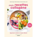 MES RECETTES COLLAGENE. APPRENEZ A CUISINER CE SUPER-ALIMENT, Augé Séverine