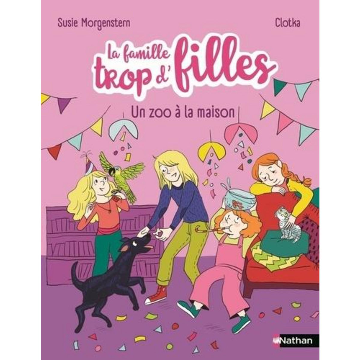 LA FAMILLE TROP D'FILLES : UN ZOO A LA MAISON, Morgenstern Susie