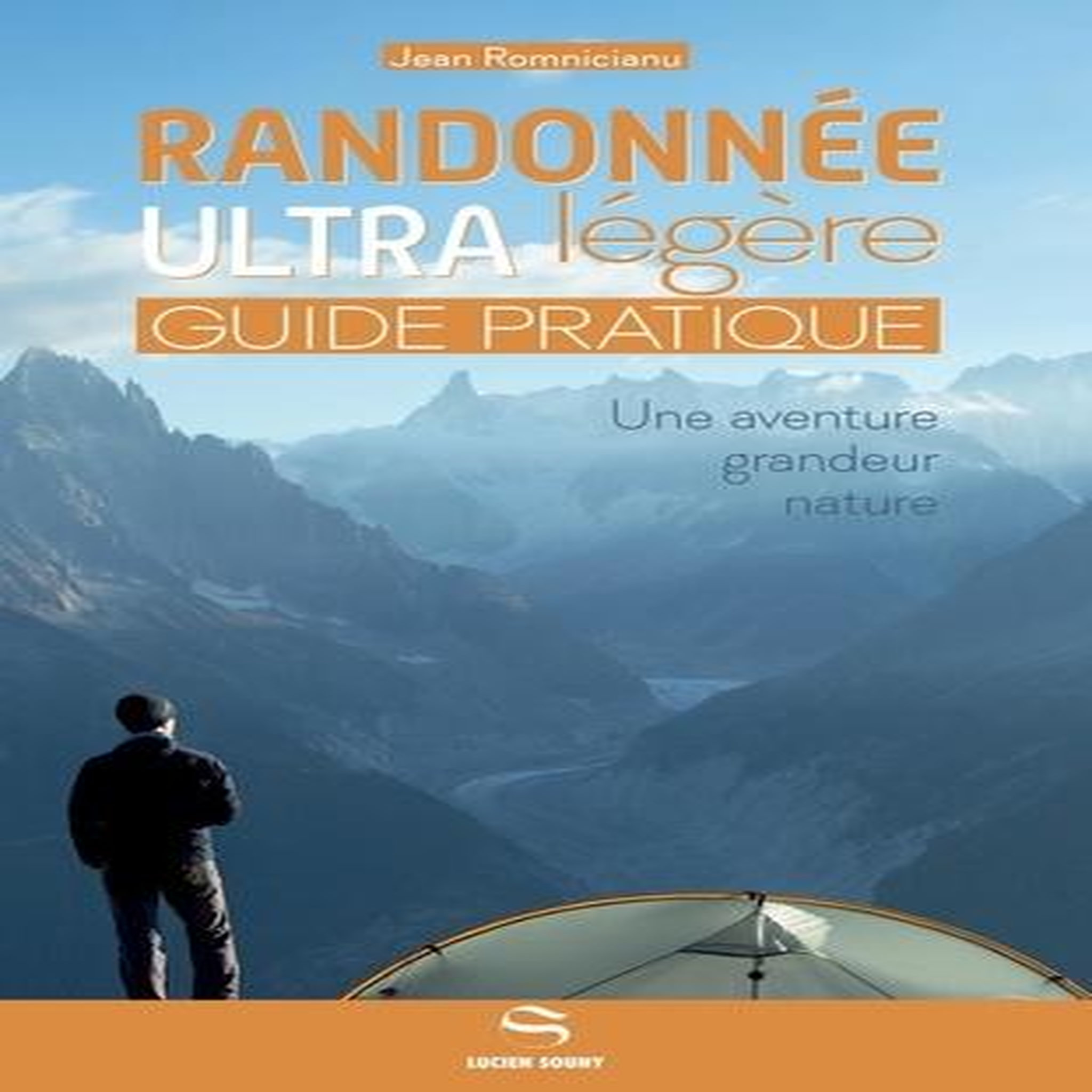 RANDONNEE ULTRA LEGERE. GUIDE PRATIQUE. UNE AVENTURE GRANDEUR NATURE, Romnicianu Jean