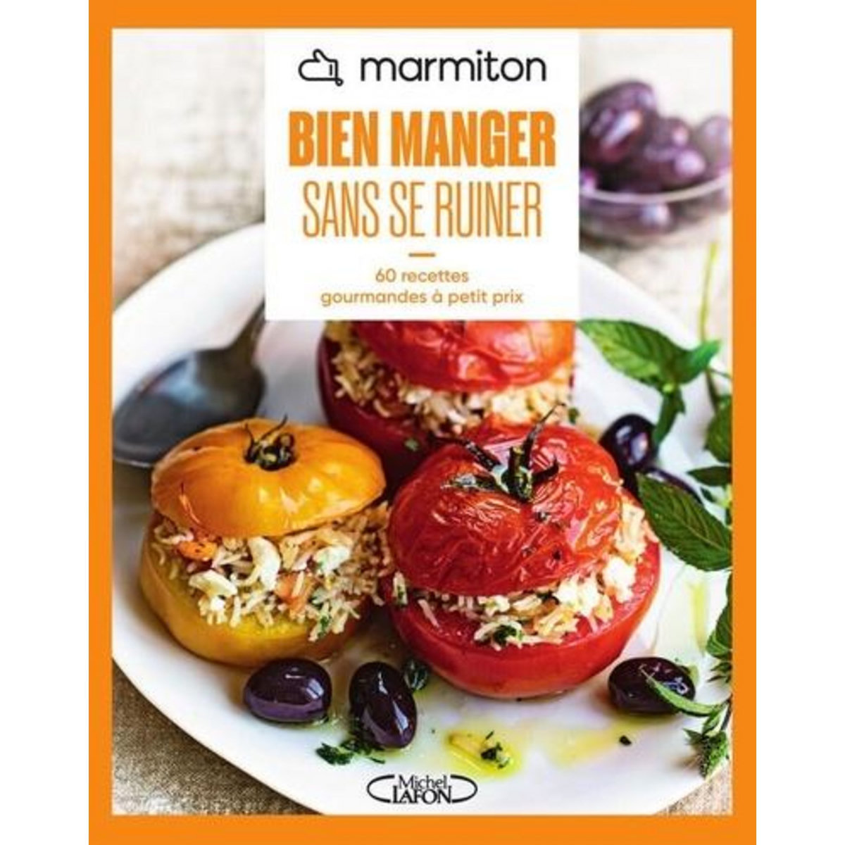 BIEN MANGER SANS SE RUINER. 60 RECETTES GOURMANDES A PETIT PRIX, Marmiton