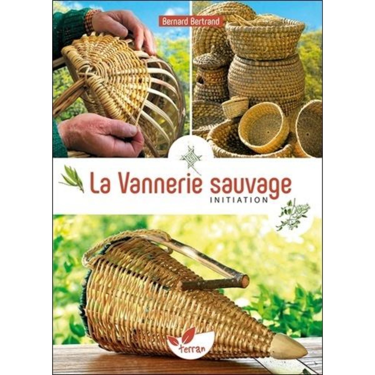 LA VANNERIE SAUVAGE. INITIATION, Bertrand Bernard