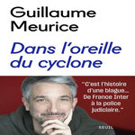 DANS L'OREILLE DU CYCLONE, Meurice Guillaume