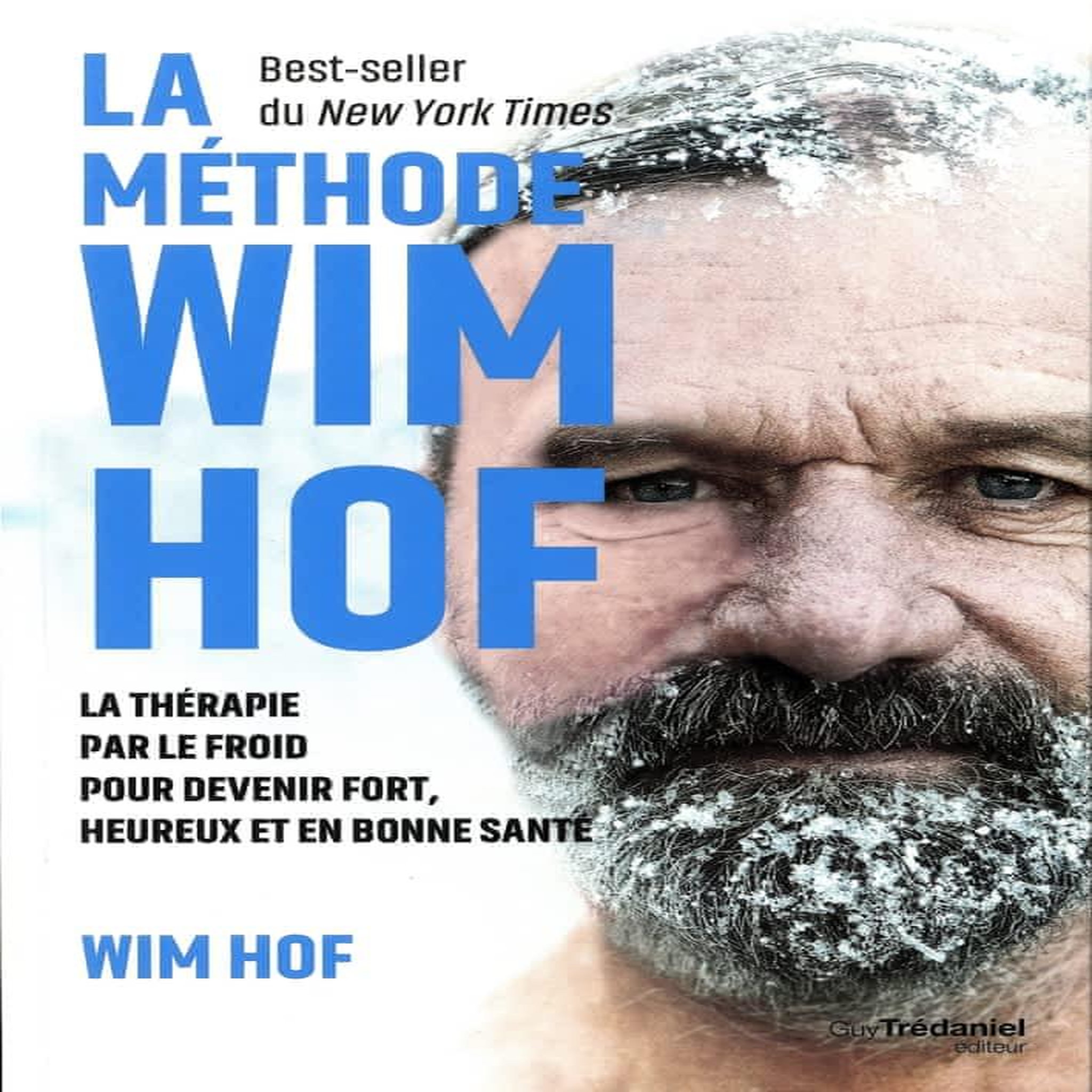 LA METHODE WIM HOF. LA THERAPIE PAR LE FROID POUR DEVENIR FORT, HEUREUX ET EN BONNE SANTE, Hof Wim
