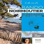 RANDO NOIRMOUTIER, YEU. 16 BALADES A PIEDS, A VTT, EN VOITURE, EN BATEAU, Ancellin Anaïs