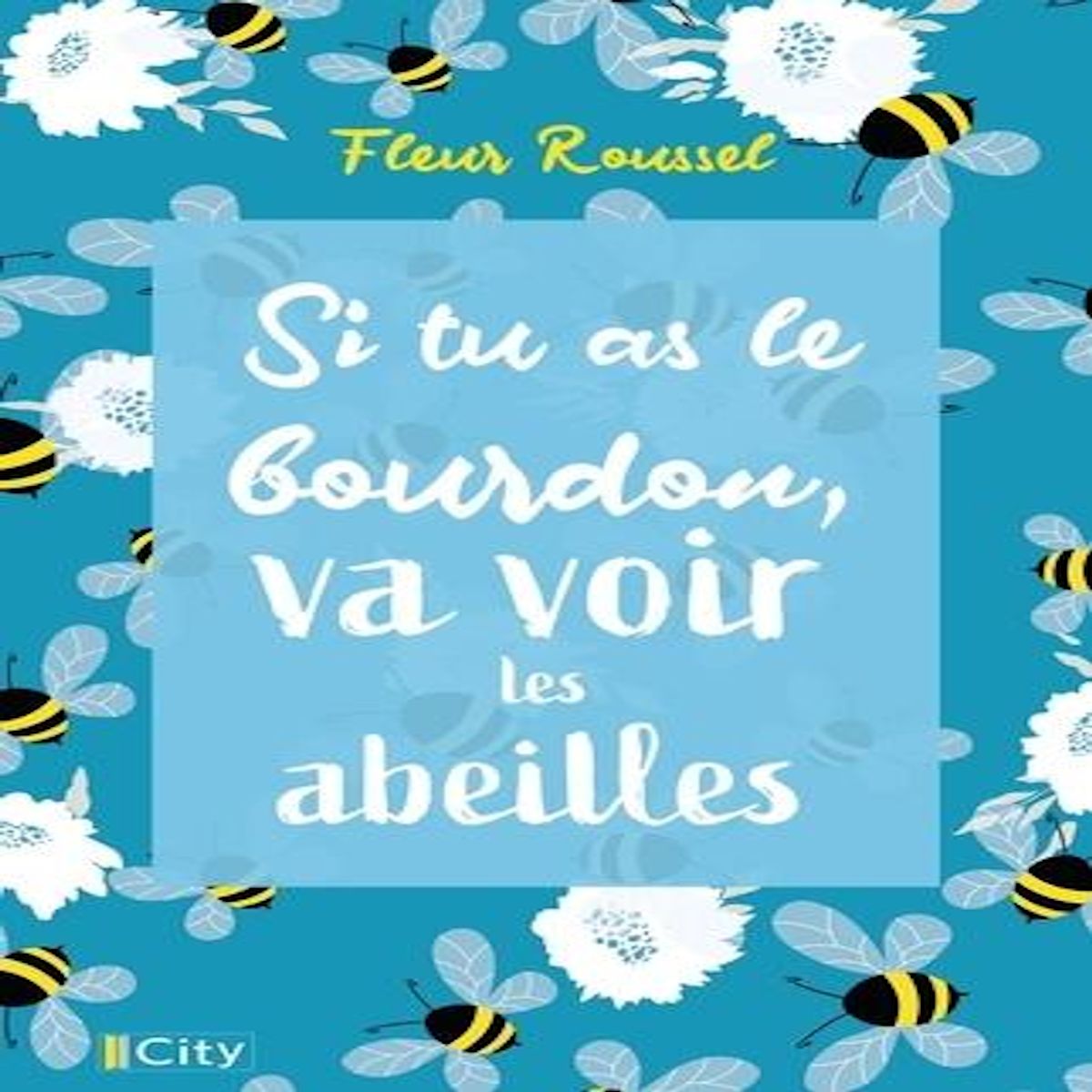 SI TU AS LE BOURDON, VA VOIR LES ABEILLES, Roussel Fleur