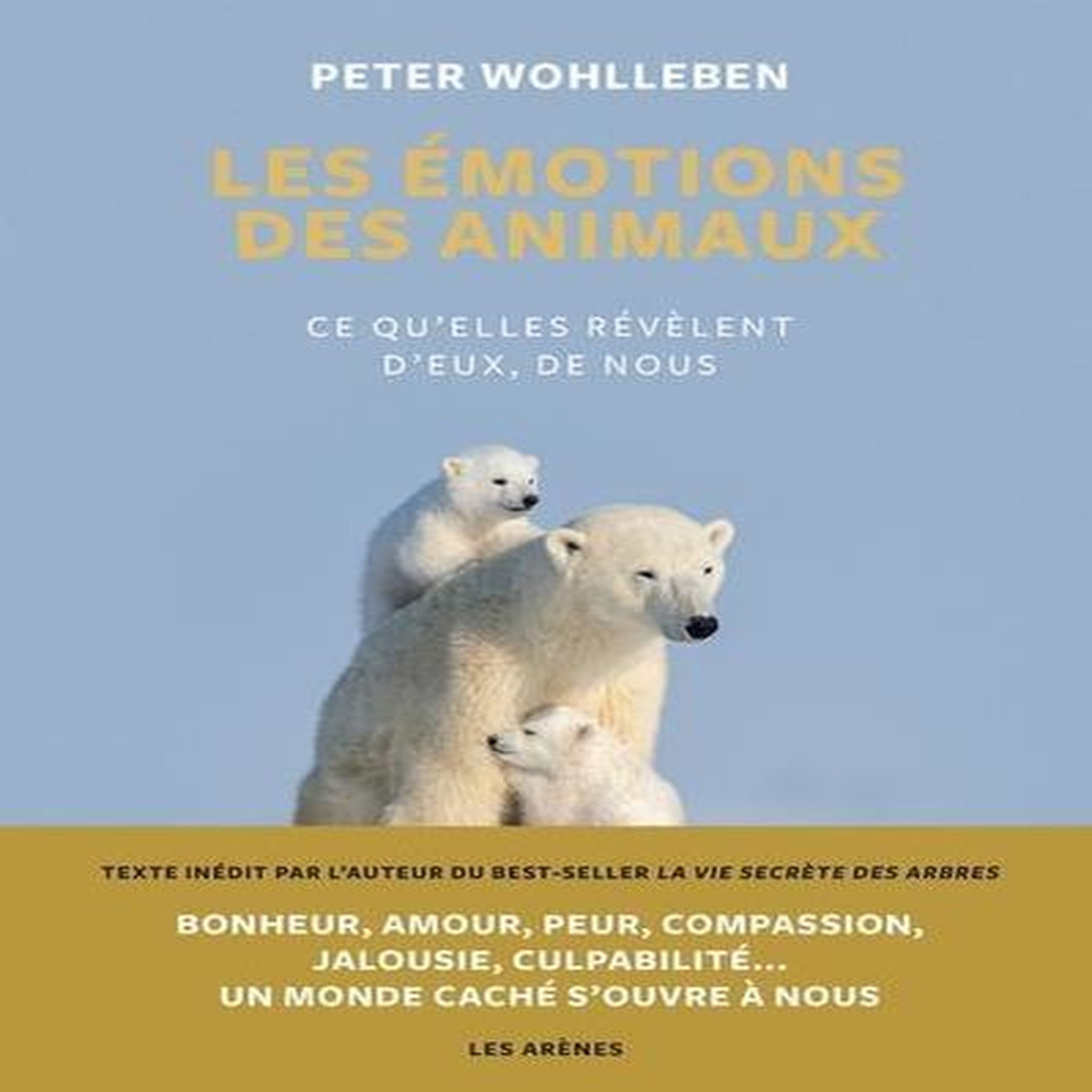 LES EMOTIONS DES ANIMAUX. CE QU'ELLE REVELENT D'EUX, DE NOUS, Wohlleben Peter