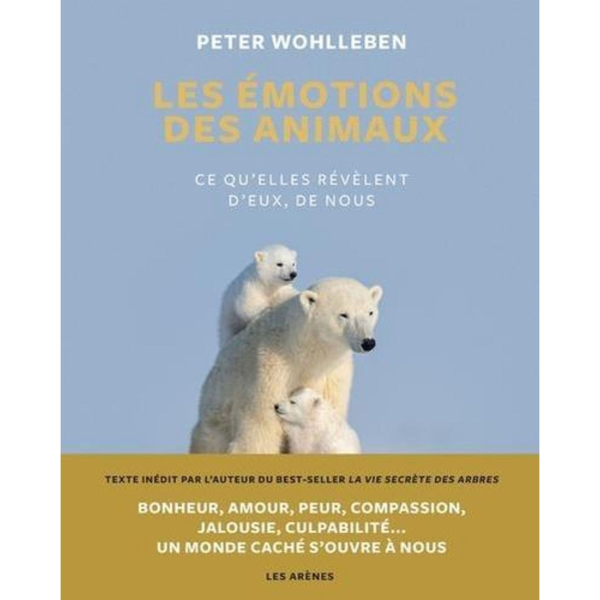 LES EMOTIONS DES ANIMAUX. CE QU'ELLE REVELENT D'EUX, DE NOUS, Wohlleben Peter