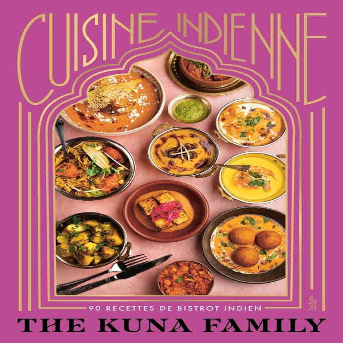 CUISINE INDIENNE. 90 RECETTES DE BISTROT INDIEN, The Kuna Family