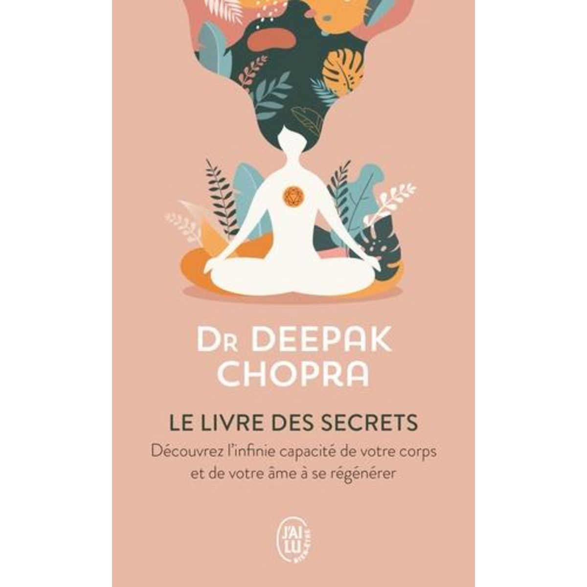 LE LIVRE DES SECRETS. DECOUVREZ LES DIMENSIONS CACHEES DE VOTRE VIE, Chopra Deepak