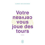 VOTRE CERVEAU VOUS JOUE DES TOURS, Moukheiber Albert
