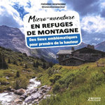 MICRO-AVENTURE EN REFUGES DE MONTAGNE. DES LIEUX EMBLEMATIQUES POUR PRENDRE DE LA HAUTEUR, Desfrenne Frédéric
