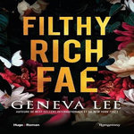 FILTHY RICH FAE TOME 1 , Lee Geneva