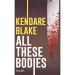 ALL THESE BODIES, Blake Kendare