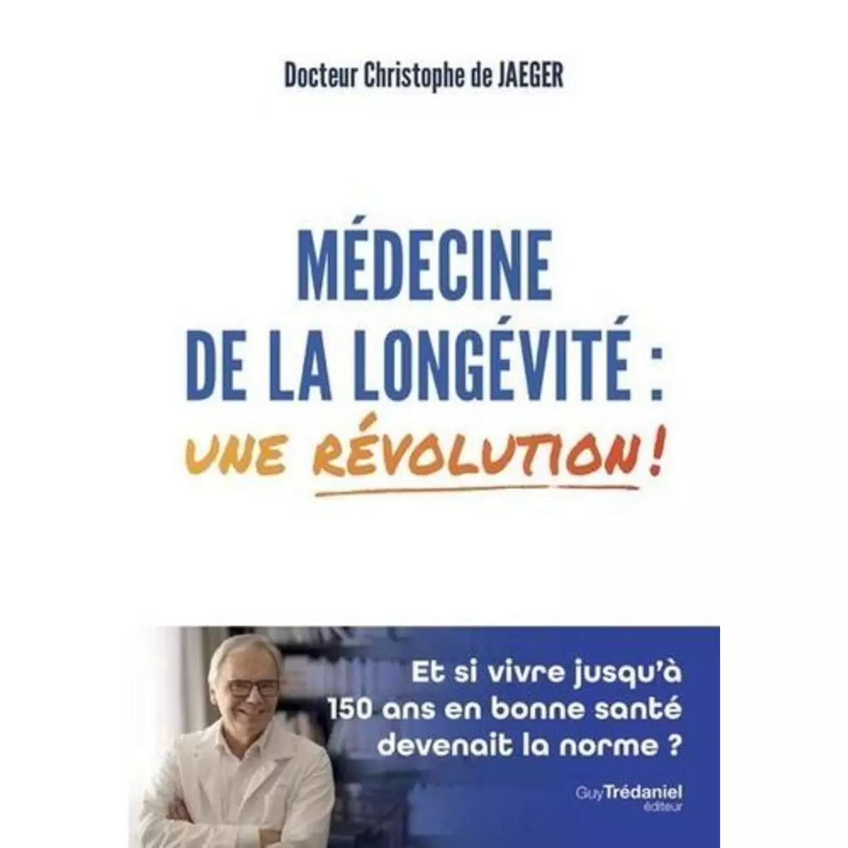  MEDECINE DE LA LONGEVITE : UNE REVOLUTION !, Jaeger Christophe de