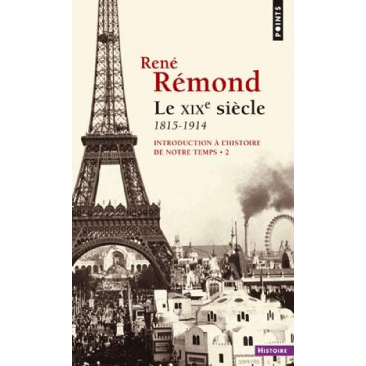 INTRODUCTION A L'HISTOIRE DE NOTRE TEMPS. TOME 2, LE XIXE SIECLE, 1815-1914, Rémond René