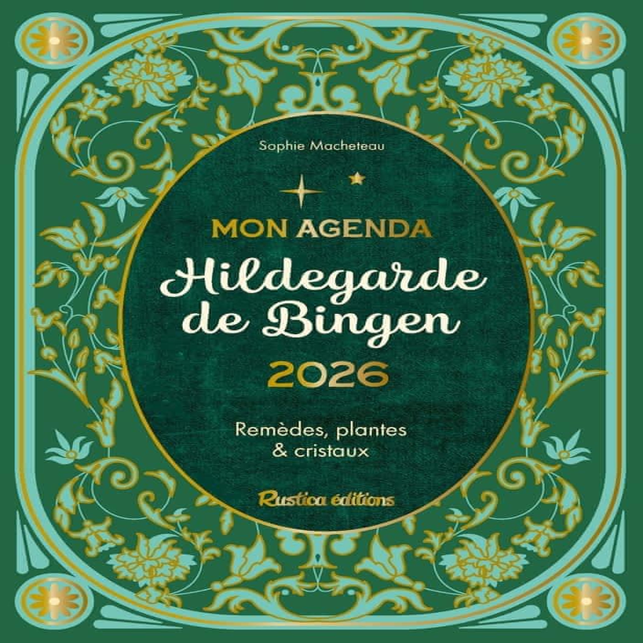 MON AGENDA HILDEGARDE DE BINGEN. REMEDES, PLANTES & CRISTAUX, EDITION 2026, Macheteau Sophie