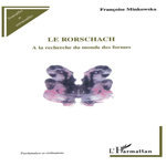 LE RORSCHACH. A LA RECHERCHE DU MONDE DES FORMES, Minkowska Françoise