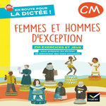 EN ROUTE POUR LA DICTEE ! CM. FEMMES ET HOMMES D'EXCEPTION, EDITION 2022, Chust Laurence