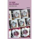LA SAGA DES WINDSOR. DE L'EMPIRE BRITANNIQUE A ELIZABETH II, Des Cars Jean
