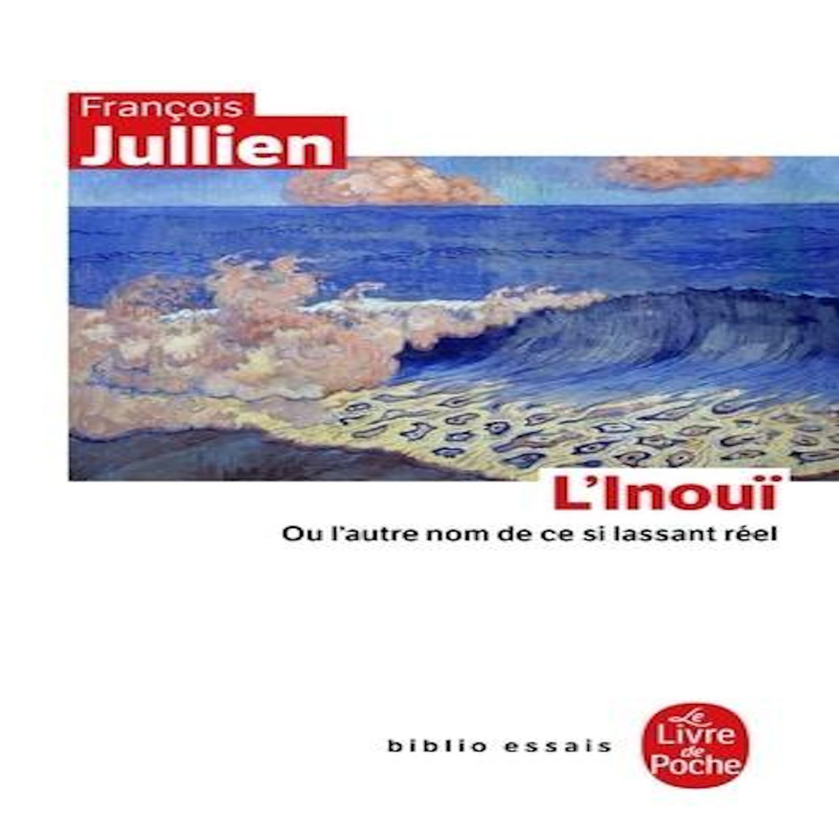 L'INOUI. OU L'AUTRE NOM DE CE SI LASSANT REEL, Jullien François