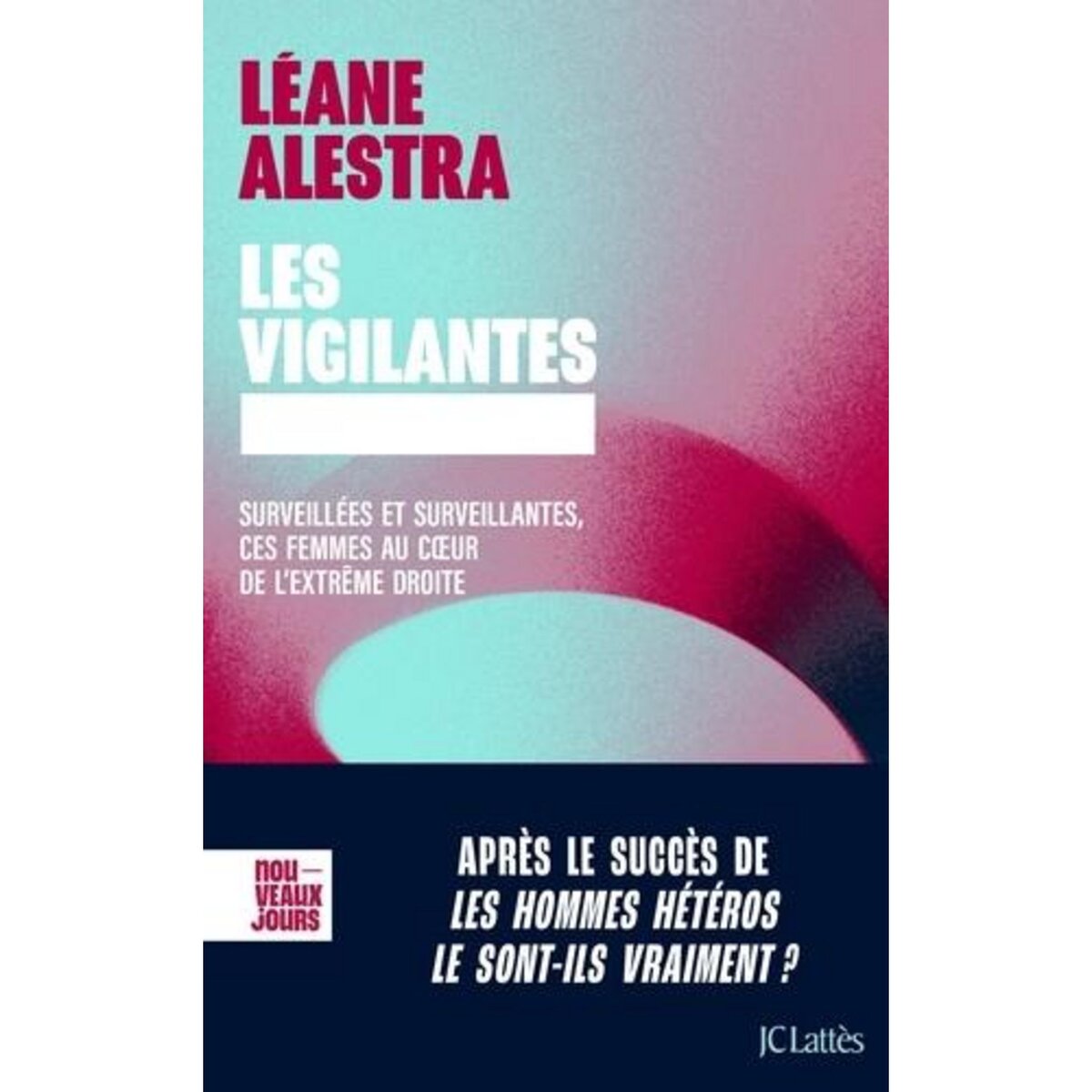 LES VIGILANTES. SURVEILLEES ET SURVEILLANTES, CES FEMMES AU COEUR DE L'EXTREME DROITE, Alestra Léane