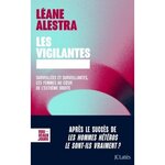 LES VIGILANTES. SURVEILLEES ET SURVEILLANTES, CES FEMMES AU COEUR DE L'EXTREME DROITE, Alestra Léane
