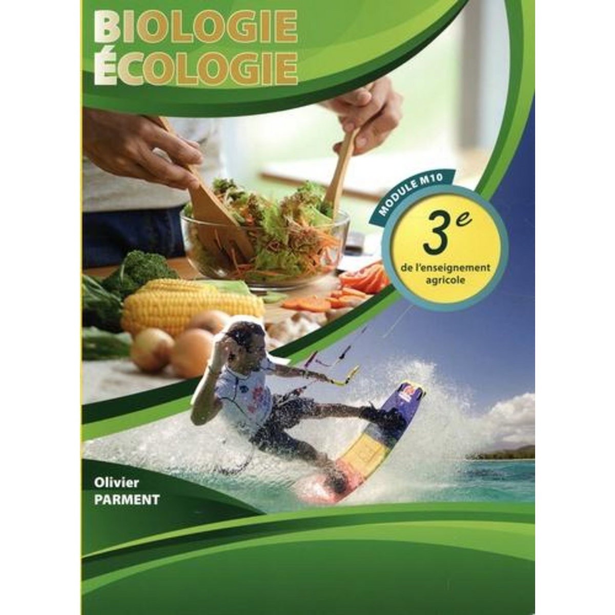 BIOLOGIE-ECOLOGIE 3E DE L'ENSEIGNEMENT AGRICOLE MODULE M10, Parment Olivier