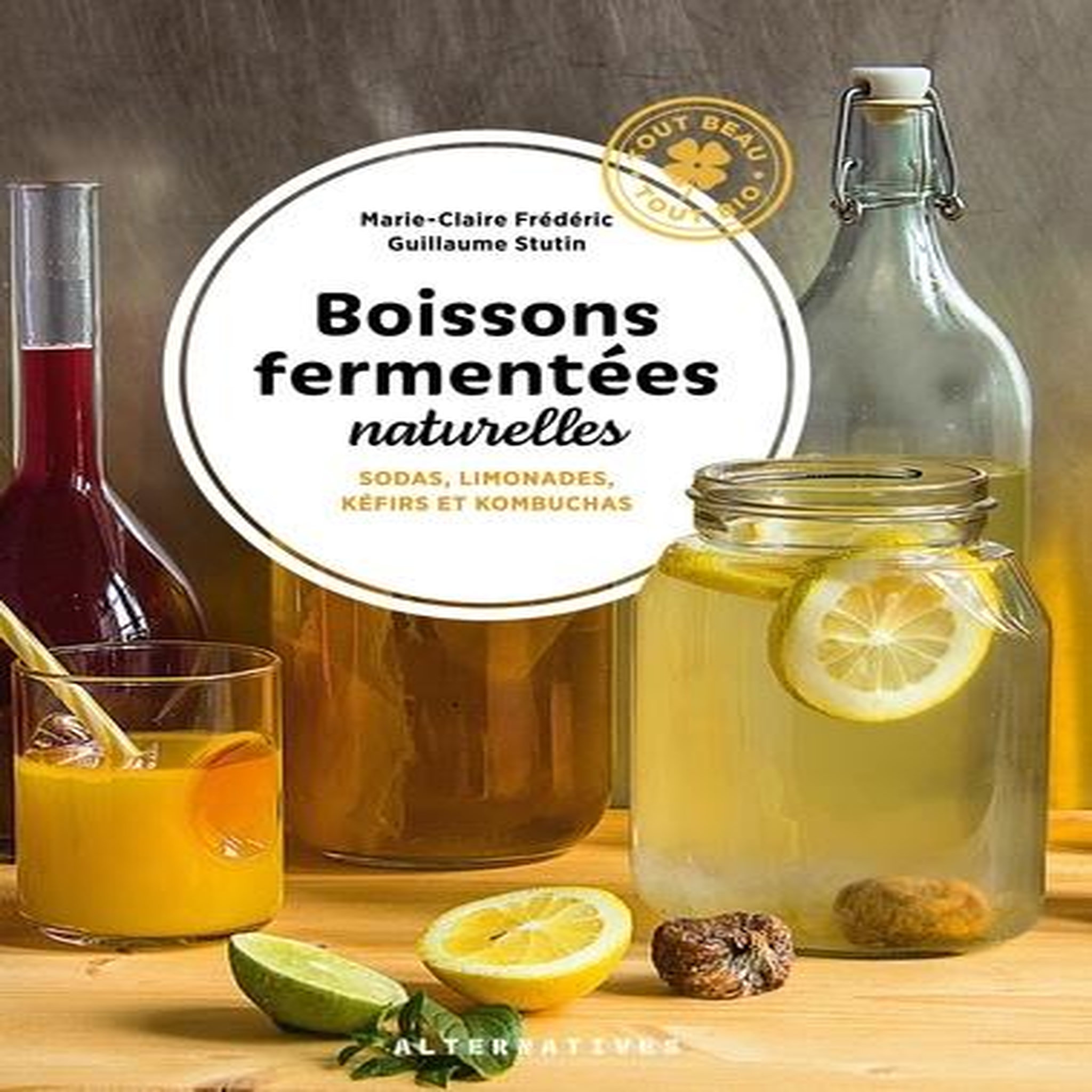 BOISSONS FERMENTEES NATURELLES. SODAS, LIMONADES, KEFIRS ET KOMBUCHAS, Frédéric Marie-Claire