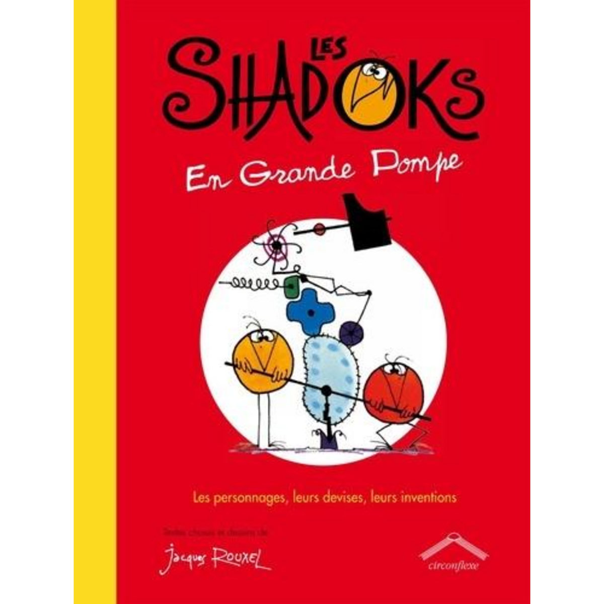 LES SHADOCKS EN GRANDES POMPES. LES PERSONNAGES, LEURS DEVISES, LEURS INVENTIONS, Rouxel Jacques