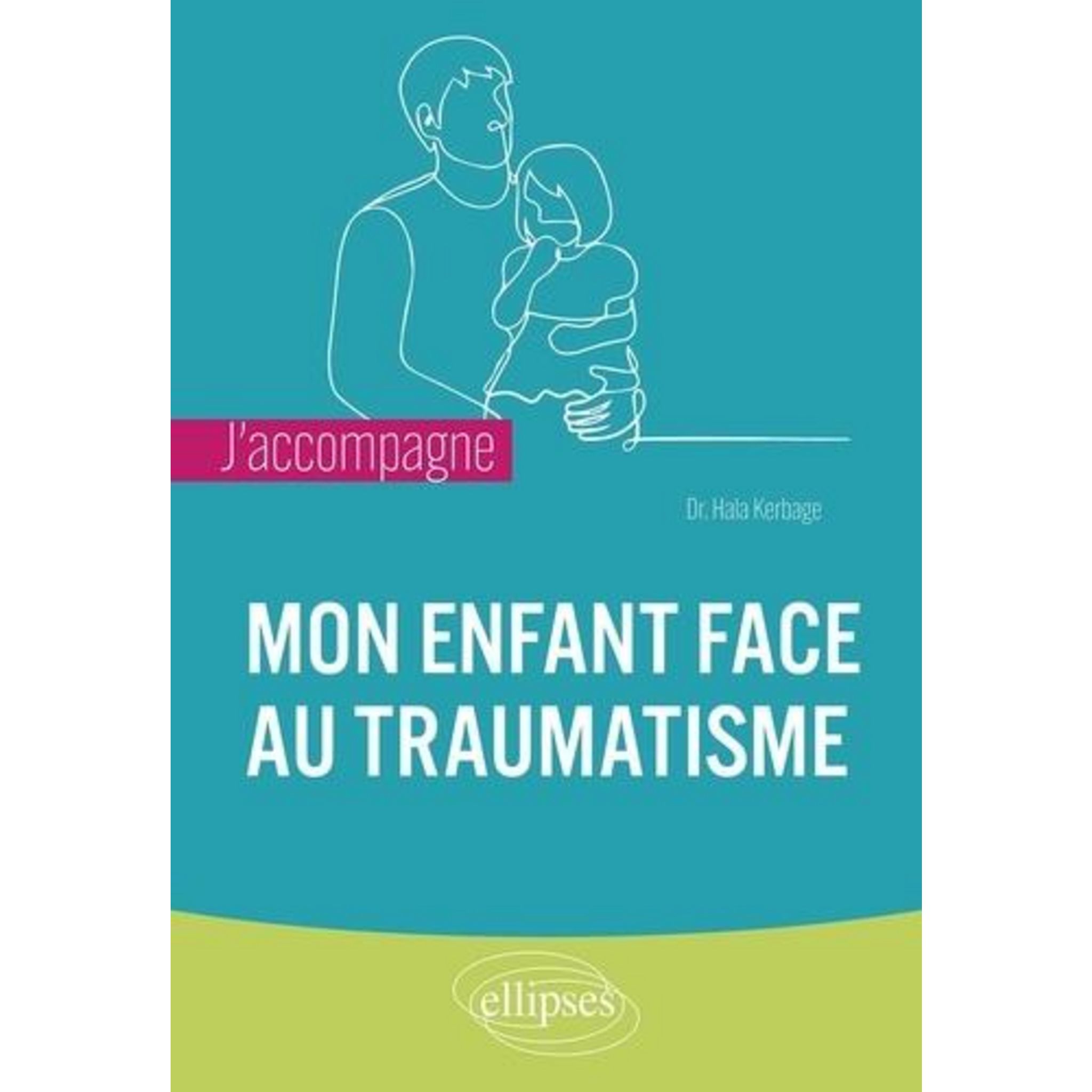 J'ACCOMPAGNE MON ENFANT FACE AU TRAUMATISME, Kerbage Hala Pas Cher ...