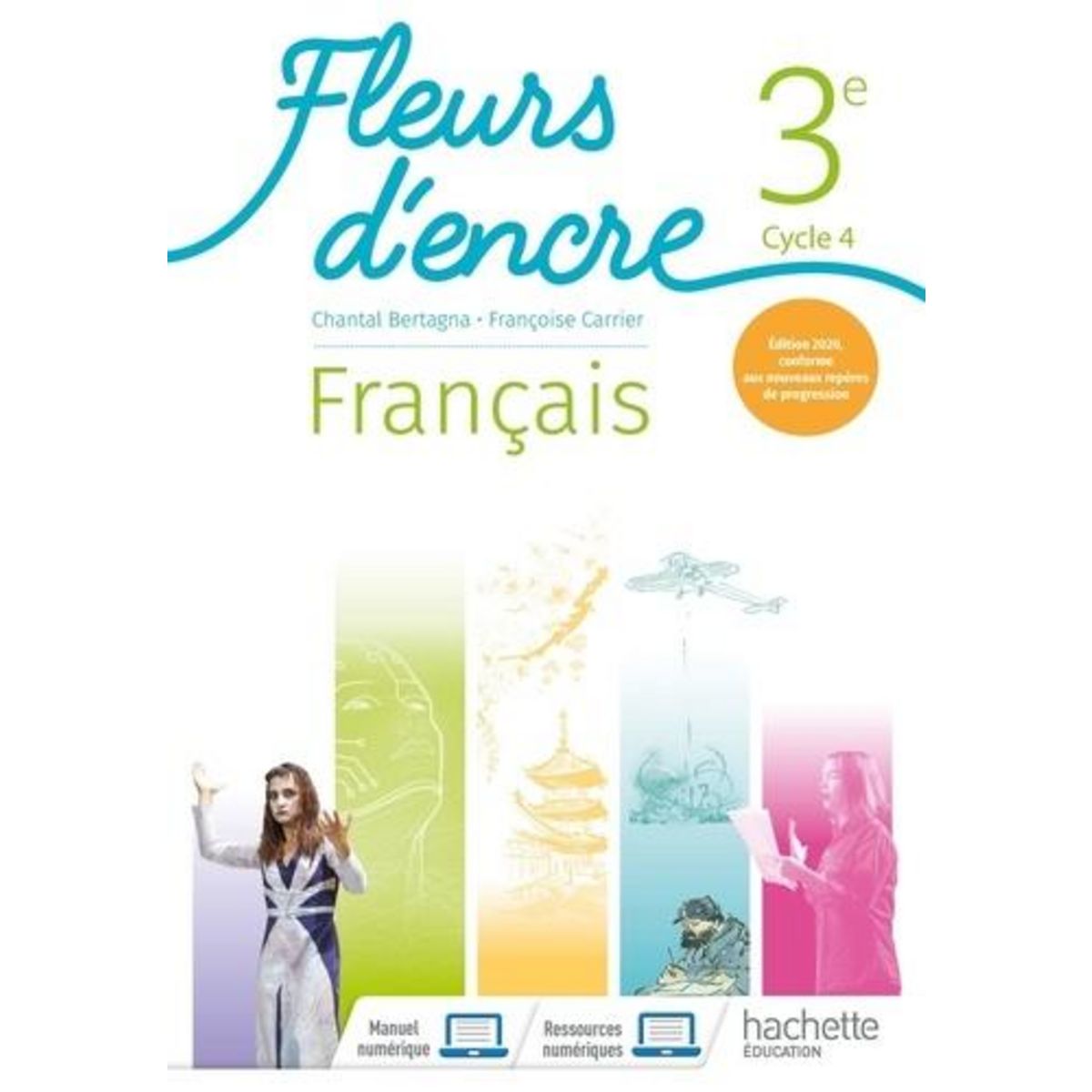 FRANCAIS 3E CYCLE 4 FLEURS D'ENCRE. EDITION 2020, Bertagna Chantal