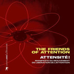 ATTENSITE ! MANIFESTE DU MOUVEMENT DE LIBERATION DE L'ATTENTION, The Friends of Attention