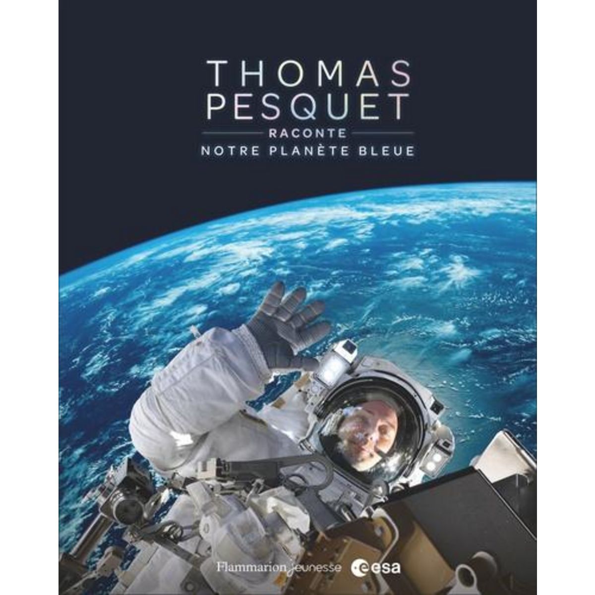 THOMAS PESQUET RACONTE NOTRE PLANETE BLEUE, Pesquet Thomas