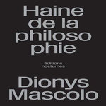 HAINE DE LA PHILOSOPHIE. HEIDEGGER POUR MODELE, Mascolo Dionys