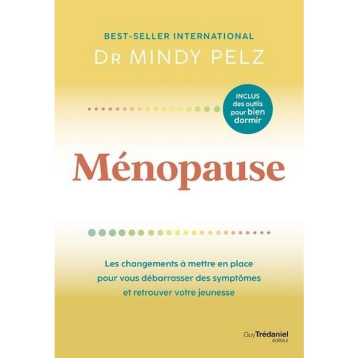 MENOPAUSE. LES CHANGEMENTS A METTRE EN PLACE POUR VOUS DEBARRASSER DES SYMPTOMES ET RETROUVER VOTRE JEUNESSE, Pelz Mindy