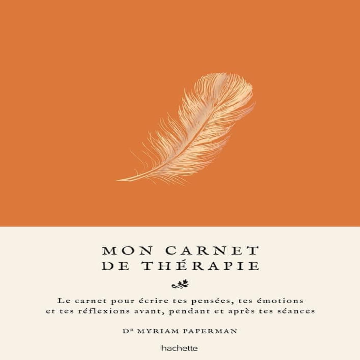 MON CARNET DE THERAPIE. LE CARNET POUR ECRIRE TES PENSEES, TES EMOTIONS ET TES REFLEXIONS AVANT, PENDANT ET APRES TES SEANCE, Paperman Myriam