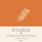 MON CARNET DE THERAPIE. LE CARNET POUR ECRIRE TES PENSEES, TES EMOTIONS ET TES REFLEXIONS AVANT, PENDANT ET APRES TES SEANCE, Paperman Myriam