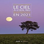 LE CIEL A L'OEIL NU. MOIS PAR MOIS LES PLUS BEAUX SPECTACLES, EDITION 2021, Cannat Guillaume