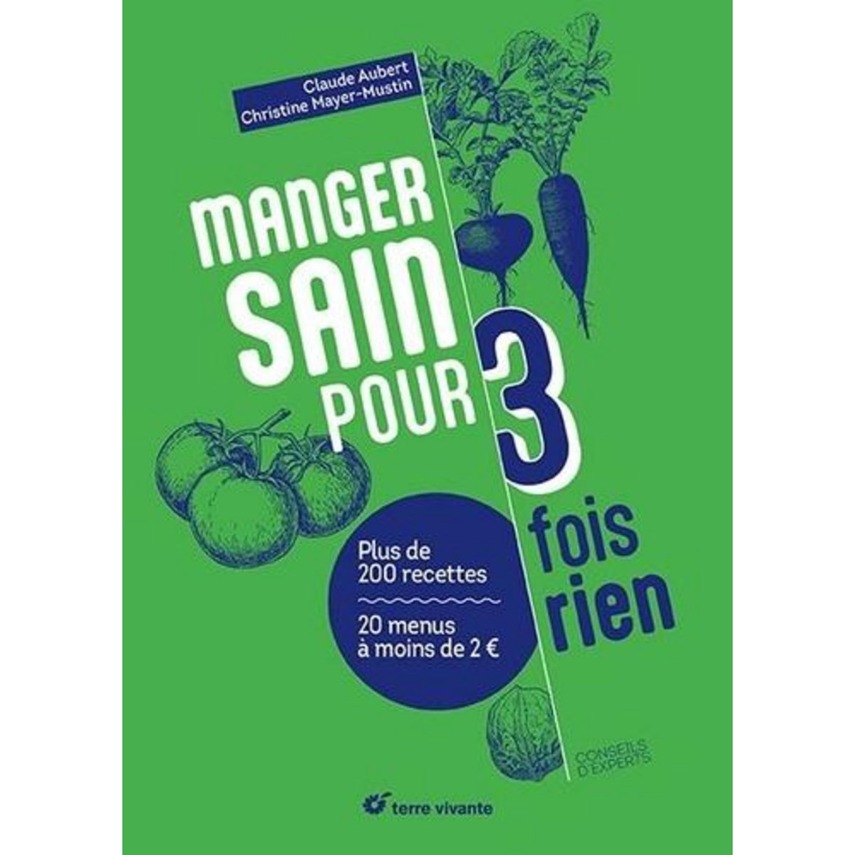 MANGER SAIN POUR TROIS FOIS RIEN. PLUS DE 200 RECETTES, 20 MENUS A MOINS DE 2€, Aubert Claude