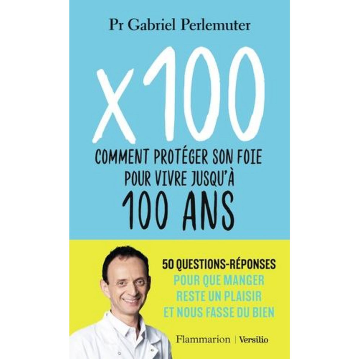 X 100. COMMENT PROTEGER SON FOIE POUR VIVRE JUSQU'A 100 ANS, Perlemuter Gabriel