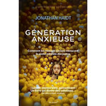 GENERATION ANXIEUSE. COMMENT LES RESEAUX SOCIAUX MENACENT LA SANTE MENTALE DES JEUNES, Haidt Jonathan