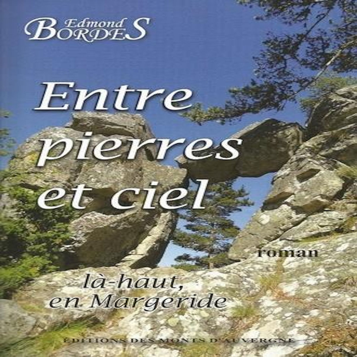 ENTRE PIERRES ET CIEL, LA-HAUT EN MARGERIDE, Bordes Edmond