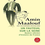 UN FAUTEUIL SUR LA SEINE. QUATRE SIECLES D'HISTOIRE DE FRANCE, Maalouf Amin