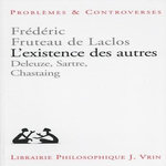 L'EXISTENCE DES AUTRES. DELEUZE, SARTRE, CHASTAING, Fruteau de Laclos Frédéric